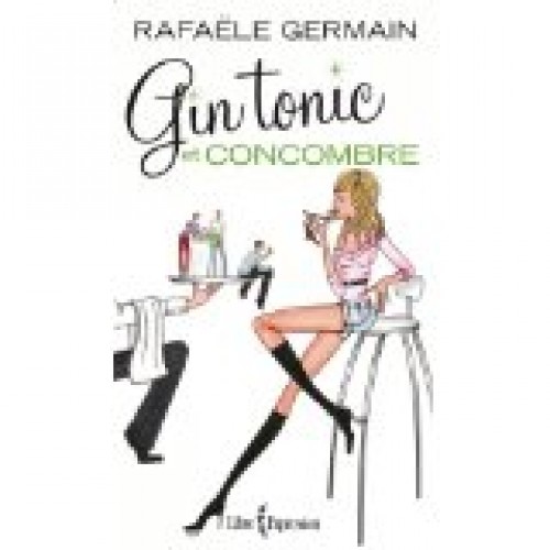 Gin tonic et concombre  Rafaèle Germain